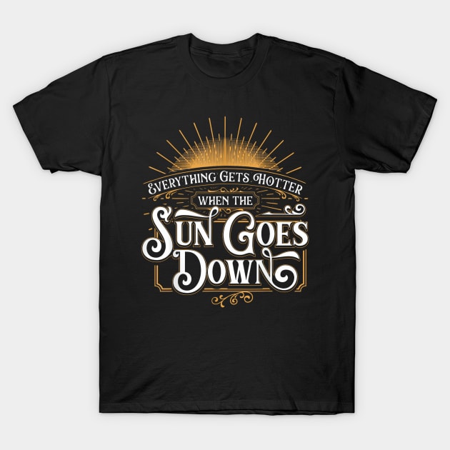 Everything Gets Hotter When The Sun Goes Down - Country Music T-Shirt by Origami Fashion